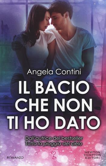 Il bacio che non ti ho dato - Angela Contini - Libro Newton Compton Editori 2019, Anagramma | Libraccio.it