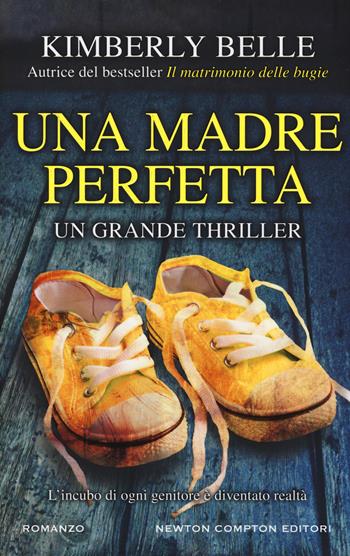 Una madre perfetta - Kimberly Belle - Libro Newton Compton Editori 2019, Nuova narrativa Newton | Libraccio.it