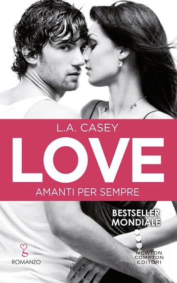 Amanti per sempre. Love - L. A. Casey - Libro Newton Compton Editori 2019, Anagramma | Libraccio.it