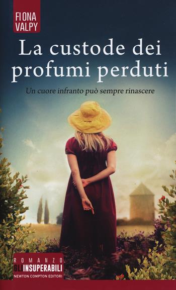 La custode dei profumi perduti - Fiona Valpy - Libro Newton Compton Editori 2019, Gli insuperabili | Libraccio.it