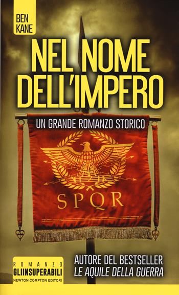 Nel nome dell'impero - Ben Kane - Libro Newton Compton Editori 2019, Gli insuperabili | Libraccio.it