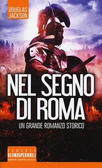 Nel segno di Roma - Douglas Jackson - Libro Newton Compton Editori 2019, Gli insuperabili | Libraccio.it