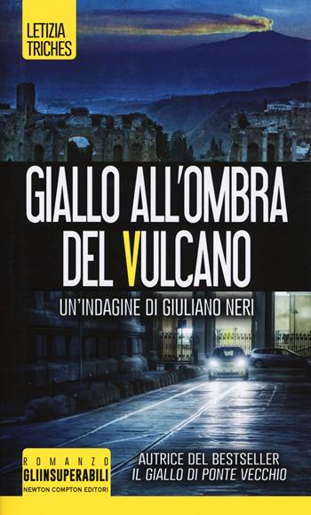 Giallo all'ombra del vulcano. Un'indagine di Giuliano Neri - Letizia Triches - Libro Newton Compton Editori 2019, Gli insuperabili | Libraccio.it