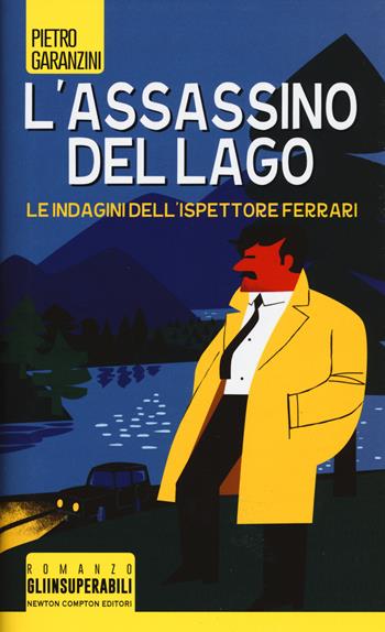 L' assassino del lago. Le indagini dell'ispettore Ferrari - Pietro Garanzini - Libro Newton Compton Editori 2019, Gli insuperabili | Libraccio.it