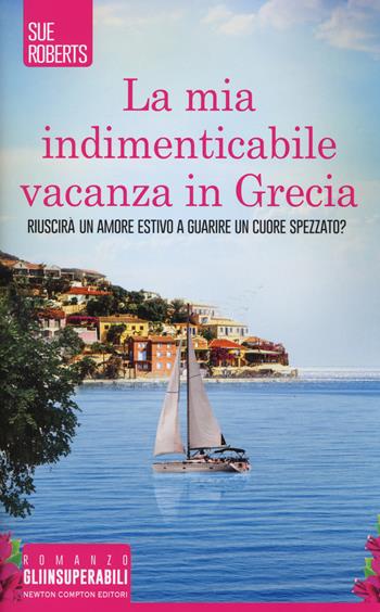 La mia indimenticabile vacanza in Grecia - Sue Roberts - Libro Newton Compton Editori 2019, Gli insuperabili | Libraccio.it