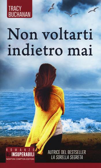 Non voltarti indietro mai - Tracy Buchanan - Libro Newton Compton Editori 2019, Gli insuperabili | Libraccio.it