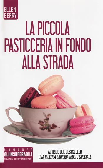 La piccola pasticceria in fondo alla strada - Ellen Berry - Libro Newton Compton Editori 2019, Gli insuperabili | Libraccio.it