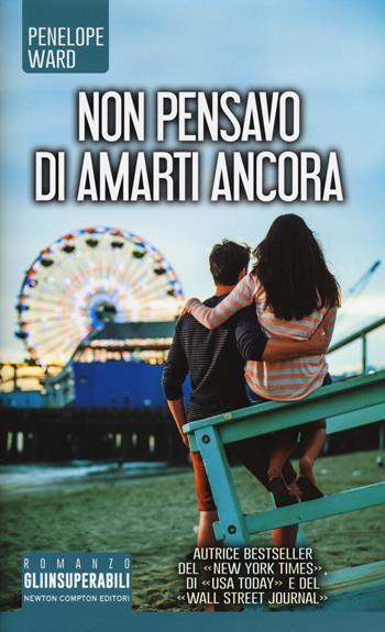 Non pensavo di amarti ancora - Penelope Ward - Libro Newton Compton Editori 2019, Gli insuperabili | Libraccio.it