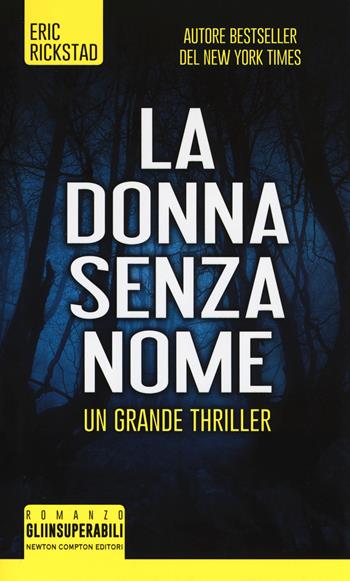 La donna senza nome - Eric Rickstad - Libro Newton Compton Editori 2019, Gli insuperabili | Libraccio.it