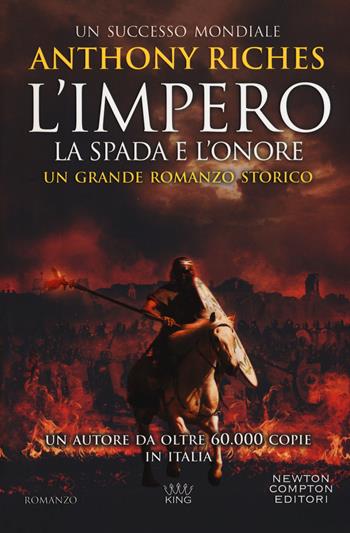 La spada e l'onore. L'impero - Anthony Riches - Libro Newton Compton Editori 2019, King | Libraccio.it