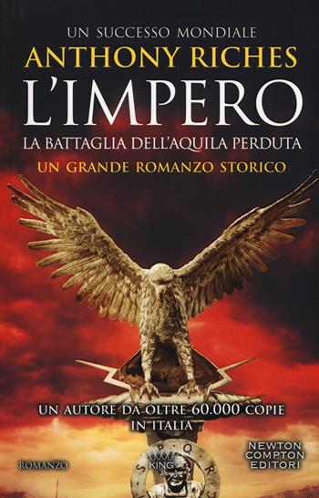 La battaglia dell'Aquila perduta. L'impero - Anthony Riches - Libro Newton Compton Editori 2019, King | Libraccio.it
