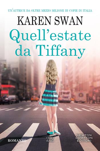 Quell'estate da Tiffany - Karen Swan - Libro Newton Compton Editori 2020, King | Libraccio.it