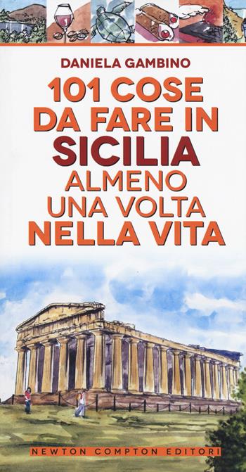 101 cose da fare in Sicilia almeno una volta nella vita. Nuova ediz. - Daniela Gambino - Libro Newton Compton Editori 2019, 101 | Libraccio.it
