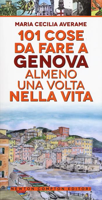 101 cose da fare a Genova almeno una volta nella vita - Maria Cecilia Averame - Libro Newton Compton Editori 2019, 101 | Libraccio.it