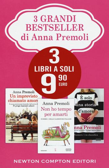 3 grandi bestseller di Anna Premoli: Un imprevisto chiamato amore-Non ho tempo per amarti-È solo una storia d'amore - Anna Premoli - Libro Newton Compton Editori 2019, Anagramma | Libraccio.it