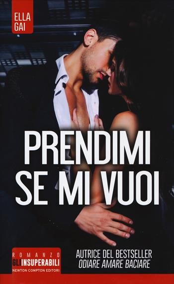 Prendimi, se mi vuoi - Ella Gai - Libro Newton Compton Editori 2019, Gli insuperabili | Libraccio.it