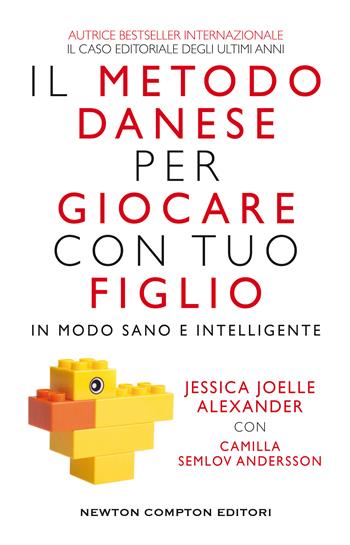 Il metodo danese per giocare con tuo figlio in modo sano e intelligente - Jessica Joelle Alexander, Camilla Semlov Andersson, Camilla Semlov Andersson - Libro Newton Compton Editori 2020, Grandi manuali Newton | Libraccio.it
