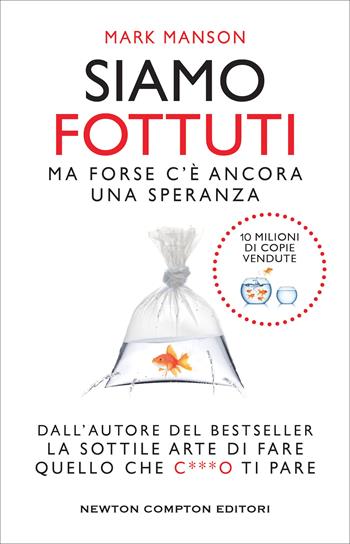 Siamo fottuti. Ma forse c'è ancora una speranza - Mark Manson - Libro Newton Compton Editori 2019, Grandi manuali Newton | Libraccio.it