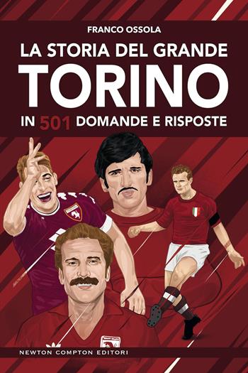 La storia del grande Torino in 501 domande e risposte - Franco Ossola - Libro Newton Compton Editori 2019, Grandi manuali Newton | Libraccio.it