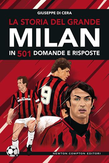 La storia del grande Milan in 501 domande e risposte - Giuseppe Di Cera - Libro Newton Compton Editori 2019, Grandi manuali Newton | Libraccio.it