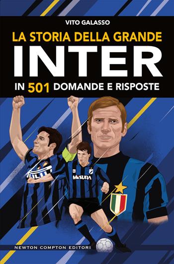 La storia della grande Inter in 501 domande e risposte - Vito Galasso - Libro Newton Compton Editori 2019, Grandi manuali Newton | Libraccio.it