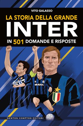 La storia della grande Inter in 501 domande e risposte - Vito Galasso - Libro Newton Compton Editori 2019, Grandi manuali Newton | Libraccio.it