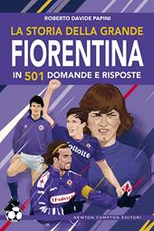 La storia della grande Fiorentina in 501 domande e risposte