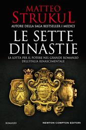 Le sette dinastie. La lotta per il potere nel grande romanzo dell'Italia rinascimentale