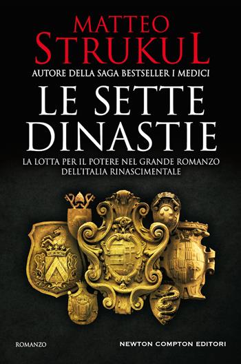 Le sette dinastie. La lotta per il potere nel grande romanzo dell'Italia rinascimentale - Matteo Strukul - Libro Newton Compton Editori 2019, Nuova narrativa Newton | Libraccio.it