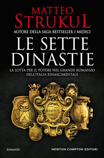 Le sette dinastie. La lotta per il potere nel grande romanzo dell'Italia rinascimentale - Matteo Strukul - Libro Newton Compton Editori 2019, Nuova narrativa Newton | Libraccio.it