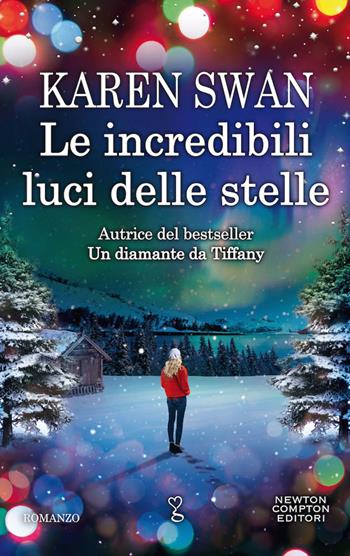 Le incredibili luci delle stelle - Karen Swan - Libro Newton Compton Editori 2019, Anagramma | Libraccio.it