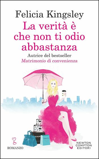 La verità è che non ti odio abbastanza - Felicia Kingsley - Libro Newton Compton Editori 2019, Anagramma | Libraccio.it