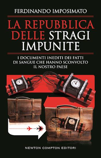 La Repubblica delle stragi impunite. I documenti inediti dei fatti di sangue che hanno sconvolto il nostro Paese - Ferdinando Imposimato - Libro Newton Compton Editori 2019, Controcorrente | Libraccio.it