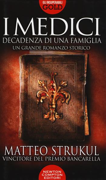 I Medici. Decadenza di una famiglia - Matteo Strukul - Libro Newton Compton Editori 2020, Gli insuperabili Gold | Libraccio.it