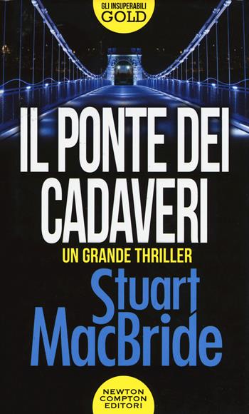 Il ponte dei cadaveri - Stuart MacBride - Libro Newton Compton Editori 2020, Gli insuperabili Gold | Libraccio.it