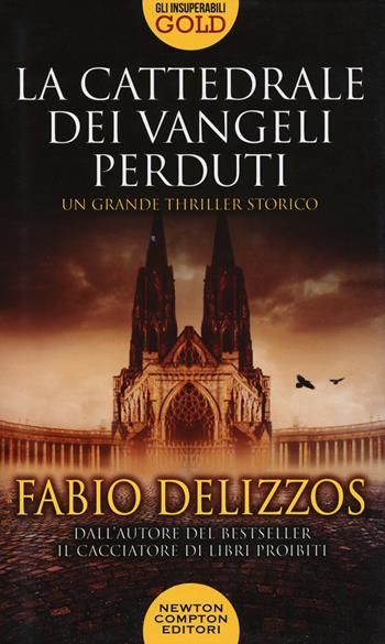 La cattedrale dei vangeli perduti - Fabio Delizzos - Libro Newton Compton Editori 2020, Gli insuperabili Gold | Libraccio.it