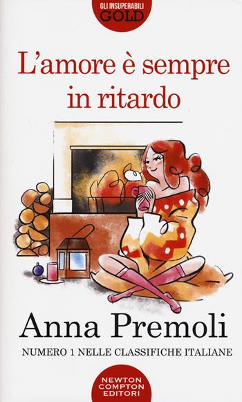 L' amore è sempre in ritardo - Anna Premoli - Libro Newton Compton Editori 2020, Gli insuperabili Gold | Libraccio.it