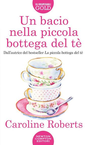 Un bacio nella piccola bottega del tè - Caroline Roberts - Libro Newton Compton Editori 2020, Gli insuperabili Gold | Libraccio.it