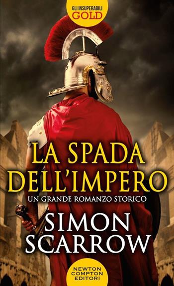La spada dell'impero - Simon Scarrow - Libro Newton Compton Editori 2020, Gli insuperabili Gold | Libraccio.it