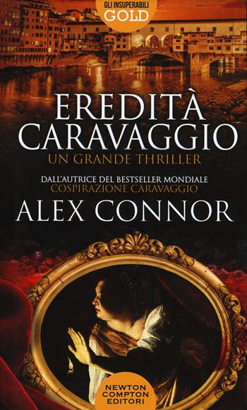Eredità Caravaggio - Alex Connor - Libro Newton Compton Editori 2020, Gli insuperabili Gold | Libraccio.it