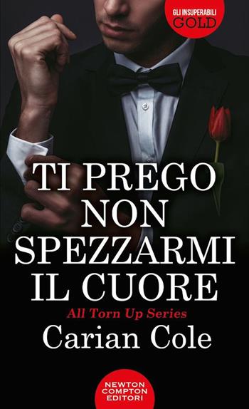 Ti prego non spezzarmi il cuore - Carian Cole - Libro Newton Compton Editori 2020, Gli insuperabili Gold | Libraccio.it