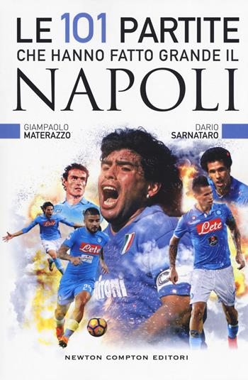 Le 101 partite che hanno fatto grande il Napoli - Giampaolo Materazzo, Dario Sarnataro - Libro Newton Compton Editori 2019, Fuori collana | Libraccio.it