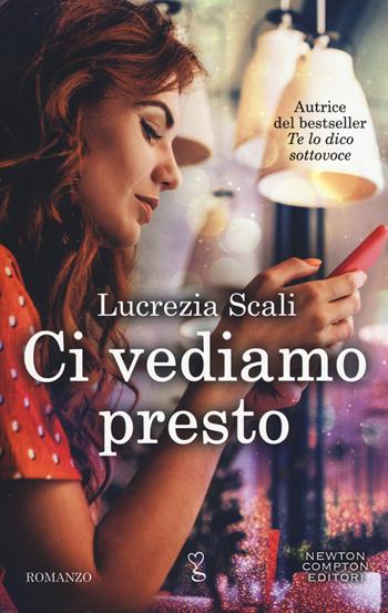 Ci vediamo presto - Lucrezia Scali - Libro Newton Compton Editori 2019, Anagramma | Libraccio.it