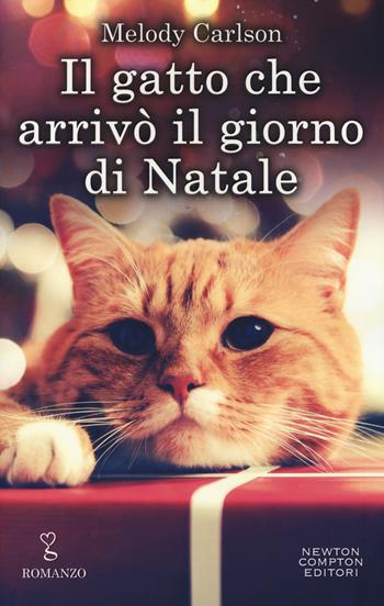 Il gatto che arrivò il giorno di Natale - Melody Carlson - Libro Newton Compton Editori 2019, Anagramma | Libraccio.it