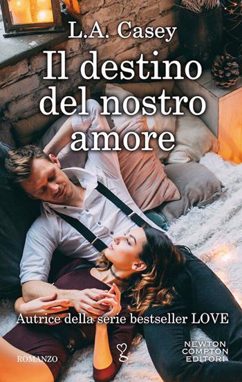Il destino del nostro amore - L. A. Casey - Libro Newton Compton Editori 2020, Anagramma | Libraccio.it