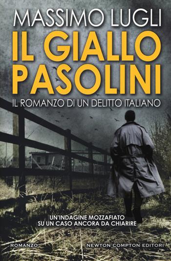 Il giallo Pasolini. Il romanzo di un delitto italiano - Massimo Lugli - Libro Newton Compton Editori 2019, Nuova narrativa Newton | Libraccio.it