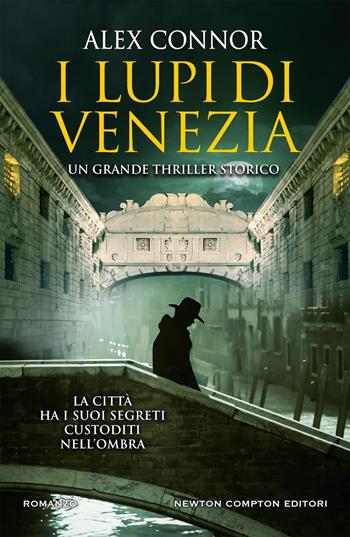 I lupi di Venezia; I Lupi di Venezia-I cospiratori di Venezia-Venezia enigma - Alex Connor - Libro Newton Compton Editori 2019, Nuova narrativa Newton | Libraccio.it