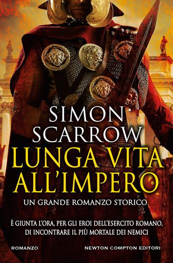 Lunga vita all'impero - Simon Scarrow - Libro Newton Compton Editori 2019, Nuova narrativa Newton | Libraccio.it