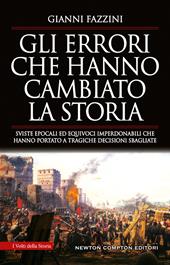 Gli errori che hanno cambiato la storia. Sviste epocali ed equivoci imperdonabili che hanno portato a tragiche decisioni sbagliate