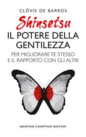 Shinsetsu. Il potere della gentilezza. Per migliorare te stesso e il rapporto con gli altri